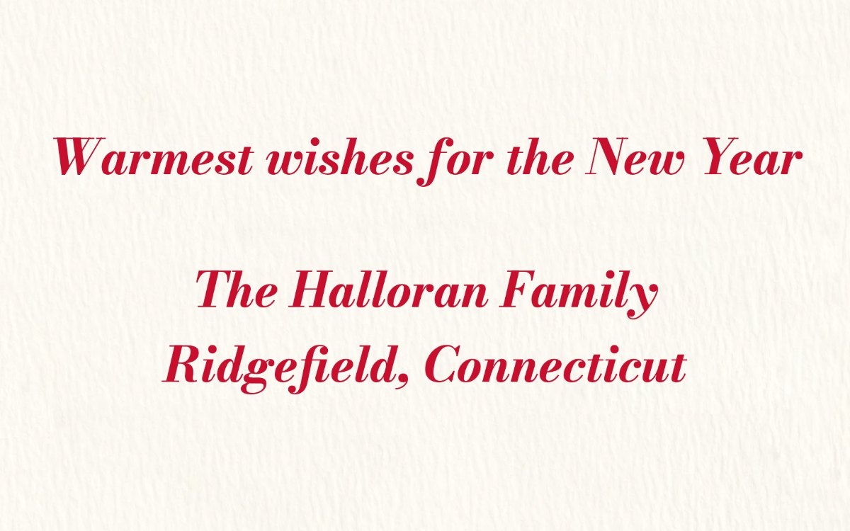 Warmest wishes for the New Year. The Halloran Family, Ridgefield, Connecticut